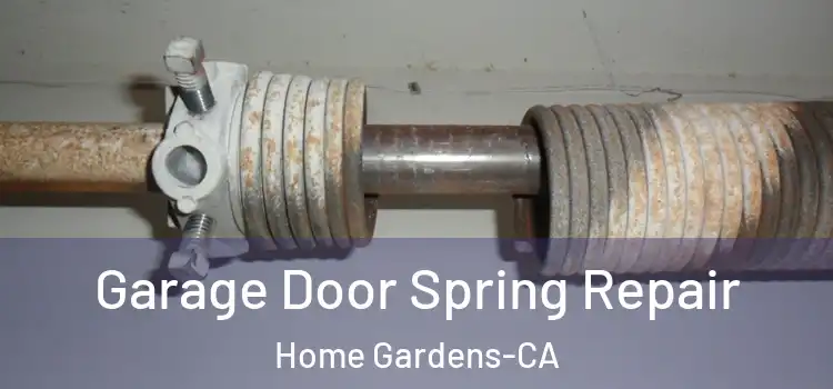  Garage Door Spring Repair Home Gardens-CA